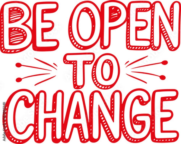 Fototapeta Be Open to Change.