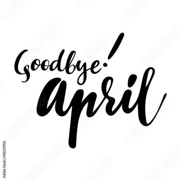 Obraz Card with phrase Goodbye April. Vector isolated illustration: brush calligraphy, hand lettering. Inspirational typography poster. For calendar, postcard, label and decor.