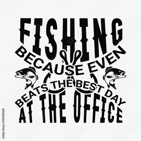Fototapeta Fishing because even beats the best day at the office shirts design. Funny Fisher Man t-shirt Design.
