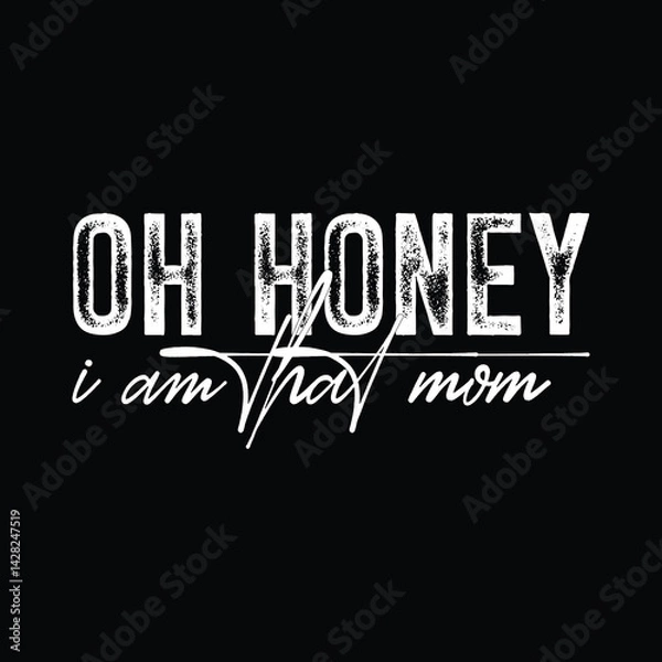 Fototapeta Oh Honey I Am That Mom.eps