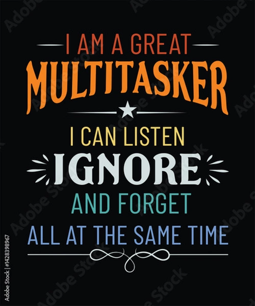 Obraz  I AM A GREAT Multitasker I CAN LISTEN, Ignore and Forget ALL AT THE Same Time t shirt design