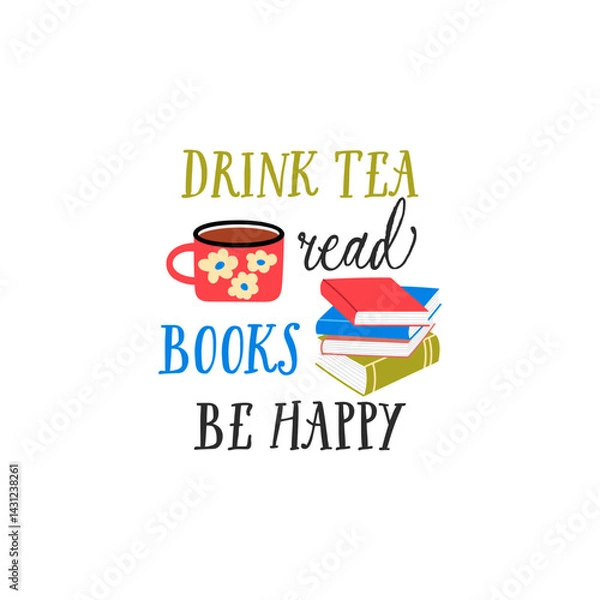 Fototapeta Drink tea read books be happy vector quote. Tea ceramic mug. Rustic cup and a stack of books. Flat graphic vector illustration isolated on white background. Warm morning beverage, teatime.