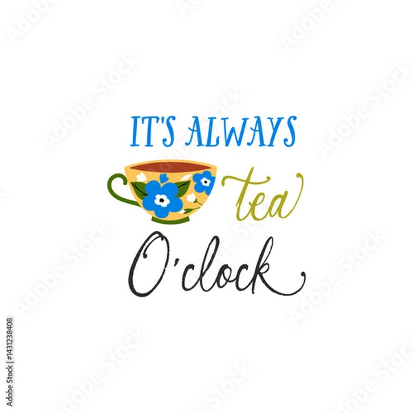 Fototapeta It's always tea o'clock vector quote. Tea ceramic mug. Rustic cup. Flat graphic vector illustration isolated on white background. Warm morning beverage, teatime.