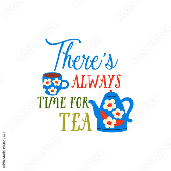 Fototapeta There's always time for tea vector quote. Tea ceramic mug. Rustic teapot and cup. Flat graphic vector illustration isolated on white background. Warm morning beverage, teatime.