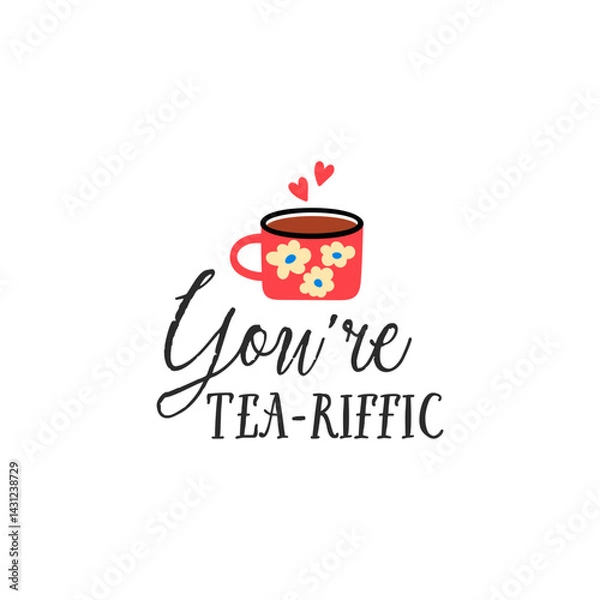 Fototapeta You're tea-riffic tea vector quote. Tea ceramic mug. Rustic cup. Flat graphic vector illustration isolated on white background. Warm morning beverage, teatime.