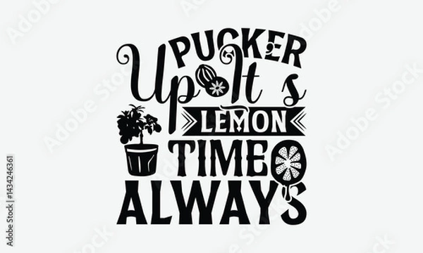 Obraz Pucker Up It’s Lemon Time Always - Lemon T-Shirt Design, Illustration Written Vector T-Shirt Design, Calligraphy Graphic Design.