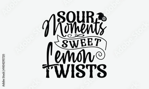 Fototapeta Sour Moments Sweet Lemon Twists - Lemon T-Shirt Design, Handmade Calligraphy Vector Illustration, Bags, Stationary As A Poster.
