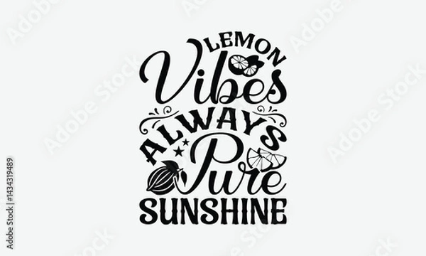 Obraz Lemon Vibes Always Pure Sunshine - Lemon T-Shirt Design, Handmade Calligraphy Vector Illustration, Bags, Stationary As A Poster.