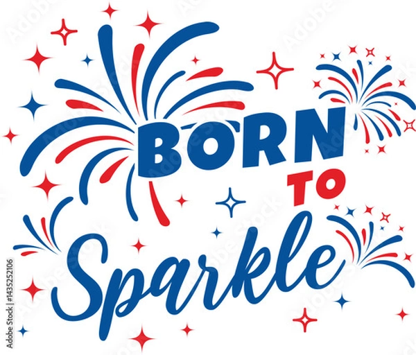 Fototapeta Born to Sparkle vector celebrates patriotic spirit with fireworks and sparkles in red, white, and blue. Ideal for Illustrator users creating festive designs.