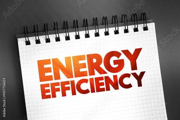 Fototapeta Energy Efficiency - means using less energy to get the same job done, text on notepad