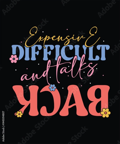 Obraz  EXPENSIVE DIFFICULT and TALKS BACK t shirt design