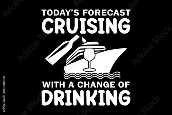 Fototapeta Today's forecast cruising with a change of  drinking svg cruise quotes typography t-shirt design for cricut.