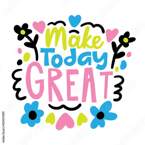 Obraz make today great lettering. vector illustration