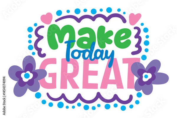 Obraz make today great lettering. vector illustration