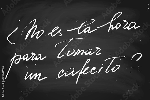 Fototapeta Phrase in Spanish which means Isn't it time for coffee? Handwritten text, chalk on blackboard, vector. Each word is on the separate layer