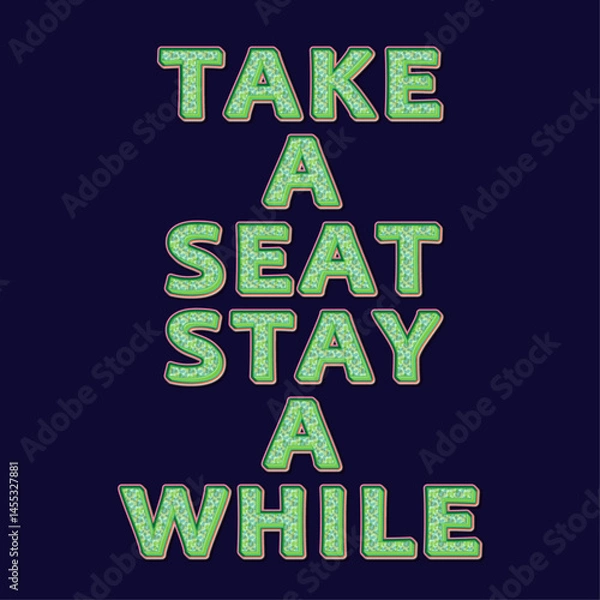 Fototapeta Charming And Welcoming Quote Message In Playful Green-patterned Typography Reading "Take A Seat, Stay A While" On A Dark Background. Perfect For Hospitality, Home Decor, Cafes, And Social Spaces.