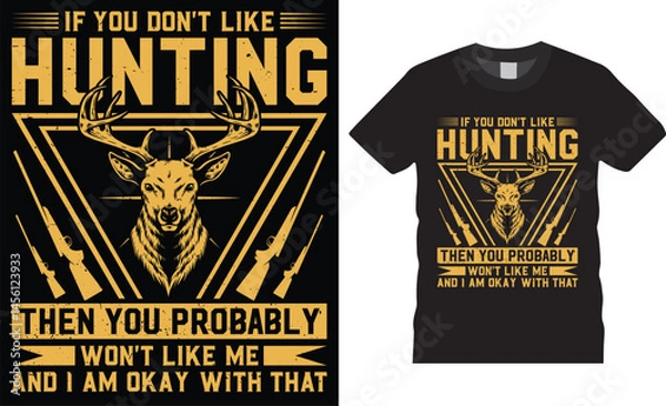 Fototapeta Hunting typographic T-shirt Design quotes Vector Prints template.If you don't like hunting then you probably won't like me and i am okay with that