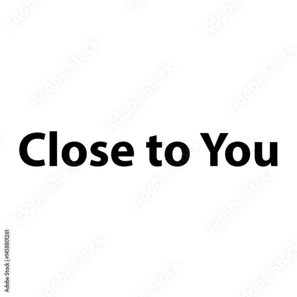 Fototapeta Close to You —Simple Bold Text, Isolated on Black Background