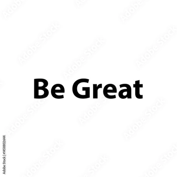Fototapeta Be Great —Simple Bold Text, Isolated on Black Background