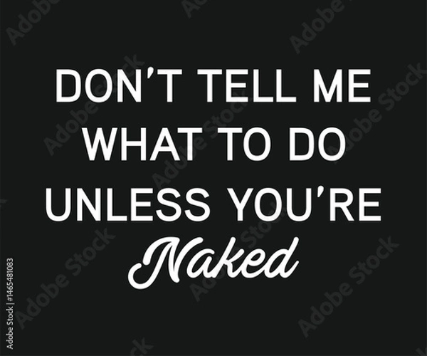 Obraz Do not tell me what to do unless you are naked, Funny and sarcastic adult T-shirt design with bold text perfect for humor lovers and edgy merchandise.