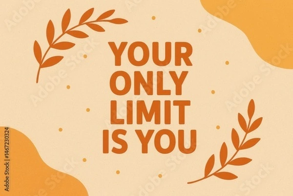 Fototapeta Inspirational quote saying YOUR ONLY LIMIT IS YOU in bold orange letters with abstract shapes and leaves on a soft beige background