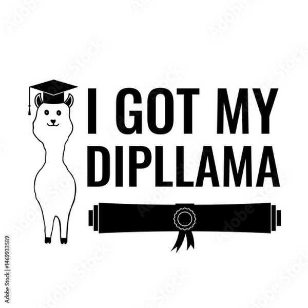 Fototapeta I got my dipllama lettering. Funny graduation quote typography poster with llama wearing academic hat.  Vector template for greeting card, banner, sticker, label, shirt, etc.