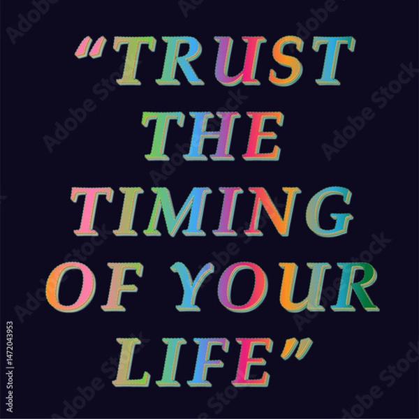 Fototapeta Inspirational Quote Image With The Phrase “trust The Timing Of Your Life” In A Bold, Colorful Gradient Font On A Dark Background. Ideal For Motivation-based Designs, Wall Art, And Digital Media.