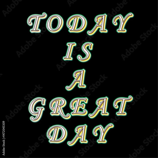 Fototapeta Bright And Cheerful Typographic Design Featuring The Quote “Today Is A Great Day” In Colorful Gradient Lettering On A Black Background. Great For Motivational Art, Social Posts, And Design Projects.