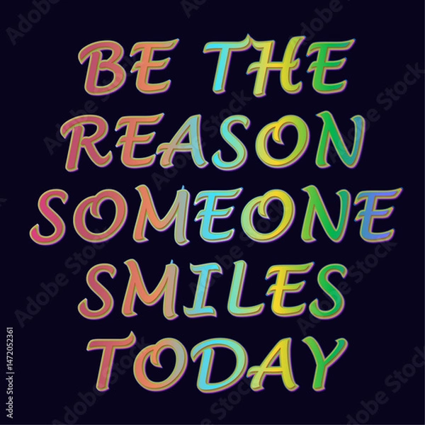 Fototapeta Motivational Inspirational Quote Saying “be The Reason Someone Smiles Today” With Vibrant Multicolor Gradient Text On A Dark Background. Perfect For Social Media, Posters, Or Inspirational Content.