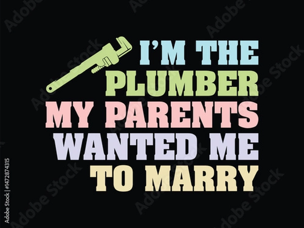 Obraz I'm The Plumber My Parents Wanted Me To Marry