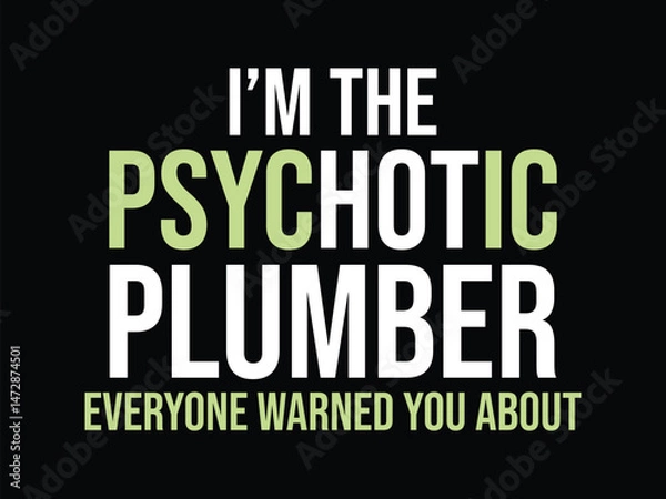 Obraz I'm The Psychotic Plumber Everyon Warned You About