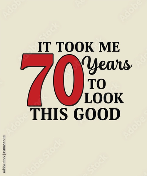 Fototapeta It Took Me 70 Years To Look This Good Typography T-shirt Design.