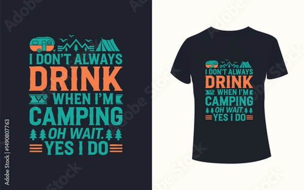 Fototapeta Funny Camping Quote Vector T-shirt Design – "I Don't Always Drink When I'm Camping, Oh Wait Yes I Do" with Tent, Camper, Mountains