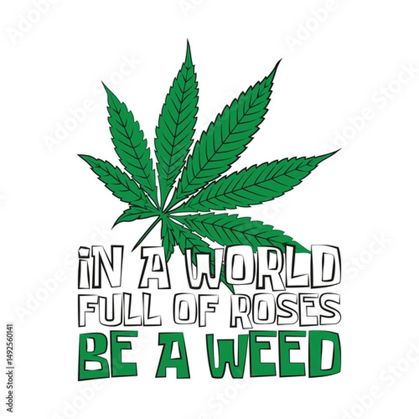 Fototapeta Weed leaf with a funny quote "In a world full of roses, be a weed". Vector illustration