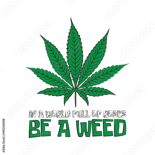 Fototapeta Weed leaf with a funny quote "In a world full of roses, be a weed". Vector illustration