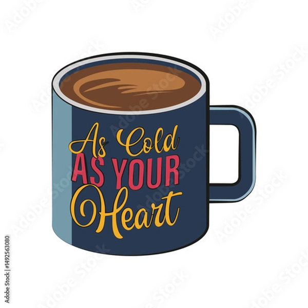 Fototapeta Coffee cup with a funny quote "As cold as your heart". Vector illustration.