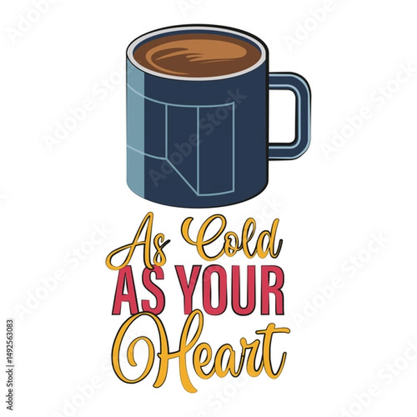 Fototapeta Coffee cup with a funny quote "As cold as your heart". Vector illustration.