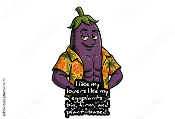 Obraz "I Like My Lovers Like My Eggplants – Big, Firm, and Plant-Based – Humorous Vegan Quote with Muscular Cartoon Eggplant, Fun Suggestive Illustration for Plant-Based Lifestyle and Adult Humor"