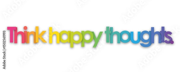 Obraz THINK HAPPY THOUGHTS. colorful typography banner on transparent background