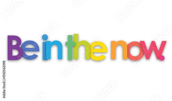 Obraz BE IN THE NOW. colorful typography banner on transparent background