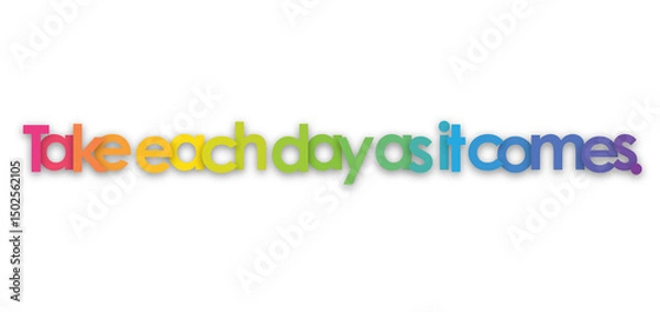 Obraz TAKE EACH DAY AS IT COMES. colorful typography banner on transparent background