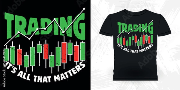 Obraz Trading It's All That Matters Funny Trader Investor Trading T-shirt Design 