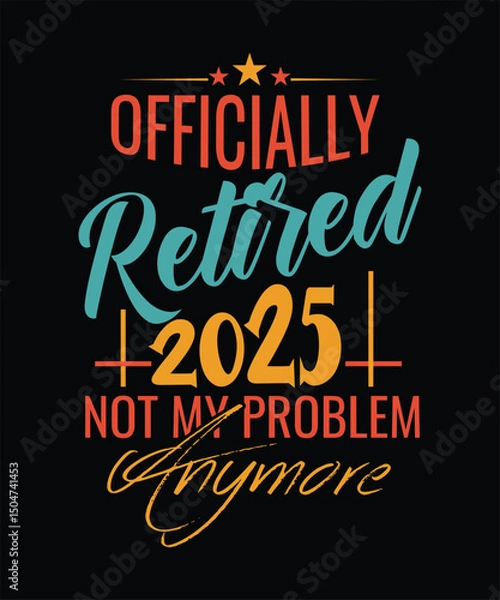 Obraz OFFICIALLY Retired 2025 NOT MY PROBLEM ANY MORE T SHIRT DESIGN