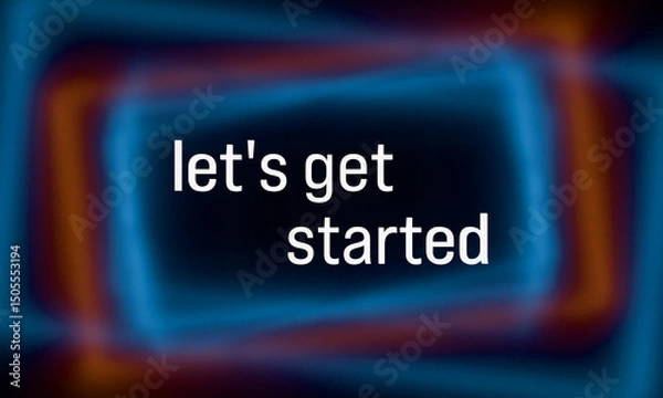 Fototapeta Let's get started. Colored blurred lines in the background. New beginnings, strategy, motivation, encouragement, teamwork, recruitment.