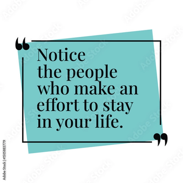 Fototapeta Notice the People Who Make an Effort to Stay in Your Life