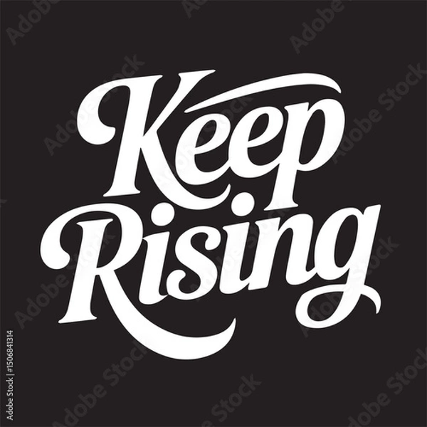 Fototapeta "Keep Rising" is a powerful and motivational phrase that symbolizes perseverance, growth, and the unstoppable human spirit. It encourages individuals to keep pushing forward no matter the challenges.