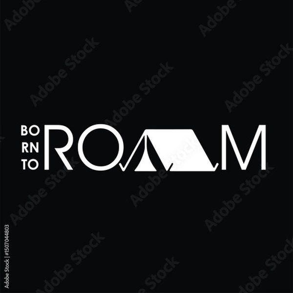 Fototapeta The phrase "Born to Roam" beautifully captures the spirit of wanderlust and adventure. this phrase speaks to your inner traveler. It's not just about moving from place to place. it's about freedom