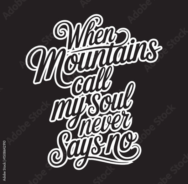 Fototapeta This minimalist black and white typography design beautifully features the inspiring quote, "When mountains call, my soul never says no." It captures the spirit of wanderlust and the magnetic