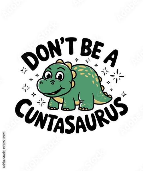 Fototapeta Don't Be A Cuntasaurus T Shirt Design, Funny Saying Dinosaur Graphic T-shirt Design ,Typography t-shirt Design,  Funny Quote illustration ,funny dinosaur svg 
