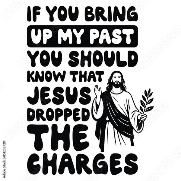 Fototapeta If You Bring Up My Past You Should Know That Jesus dropped the charges